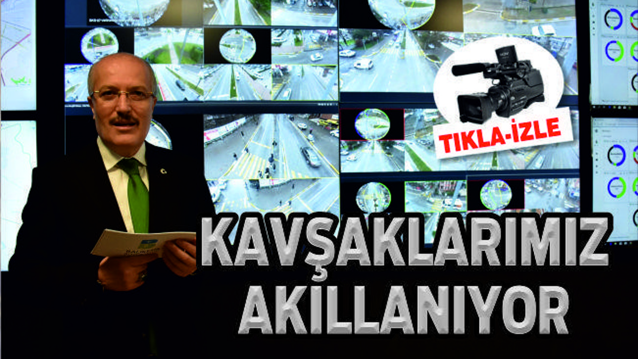 KAVŞAKLARIMIZ AKILLANIYOR