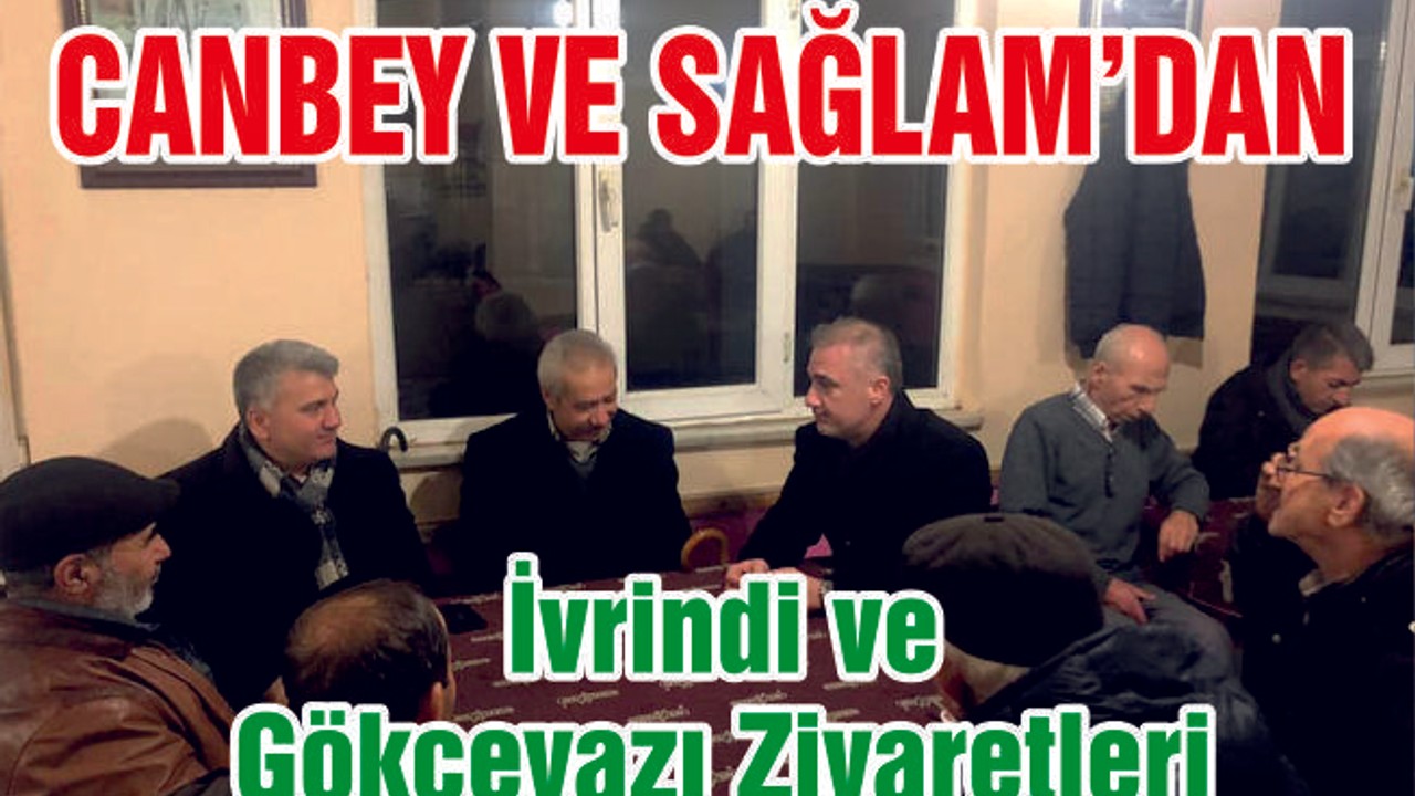 Canbey ve Sağlam’dan İvrindi ve Gökçeyazı Ziyareti