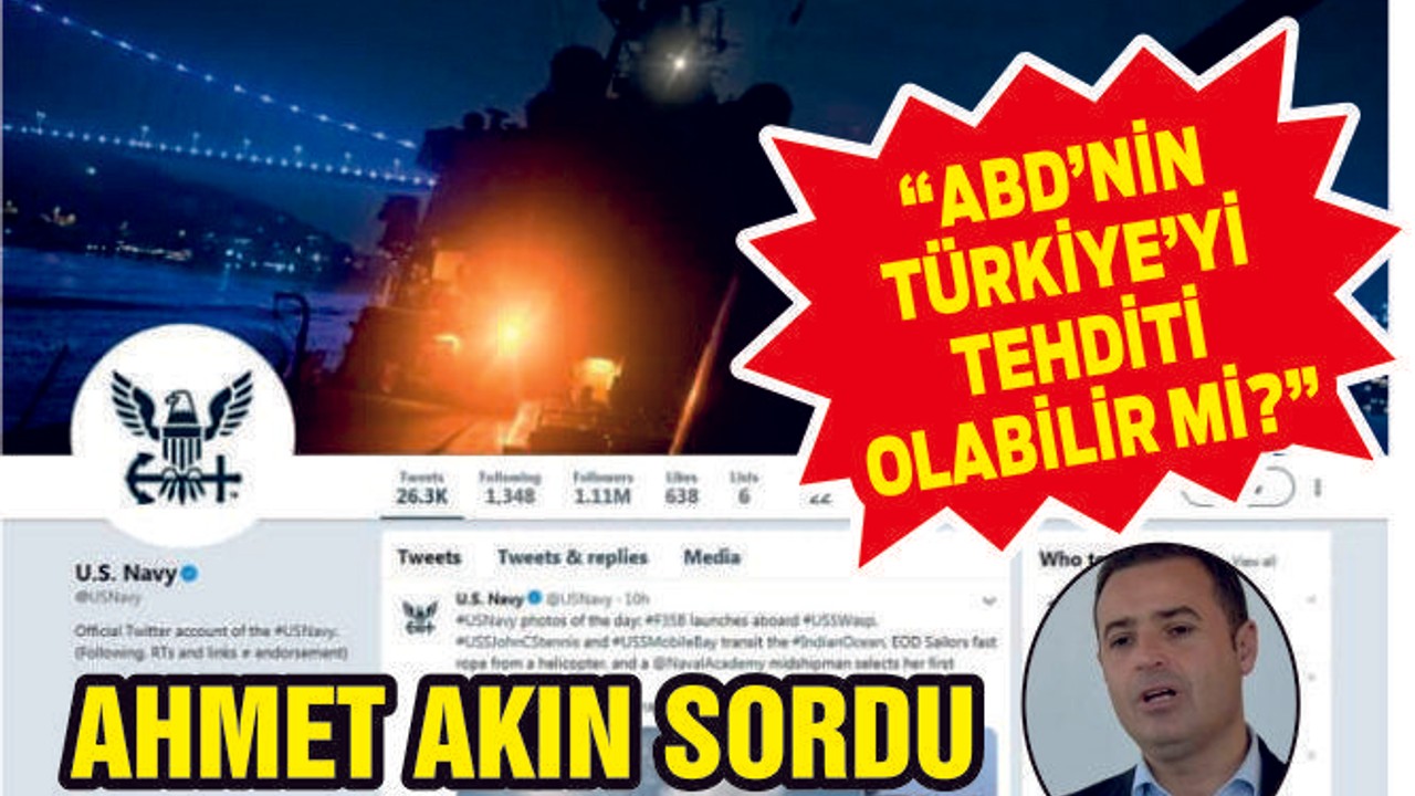 AKIN ABD SAVAŞ GEMİSİ'NİN BOĞAZDAN GEÇİŞİ İLE İLGİLİ CİDDİ İDDİALARDA BULUNDU!