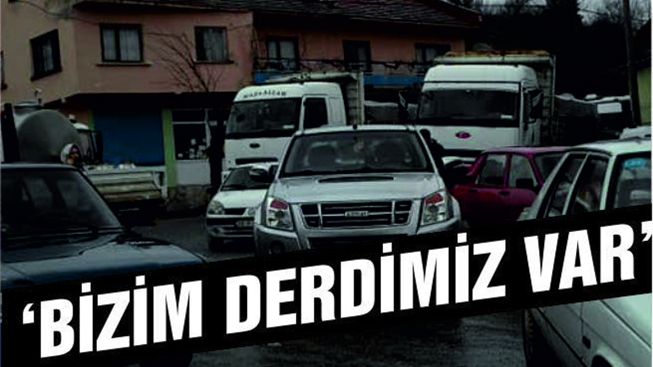 “DERDİMİZ VAR GÖNLÜMÜZÜ DARALTAN”