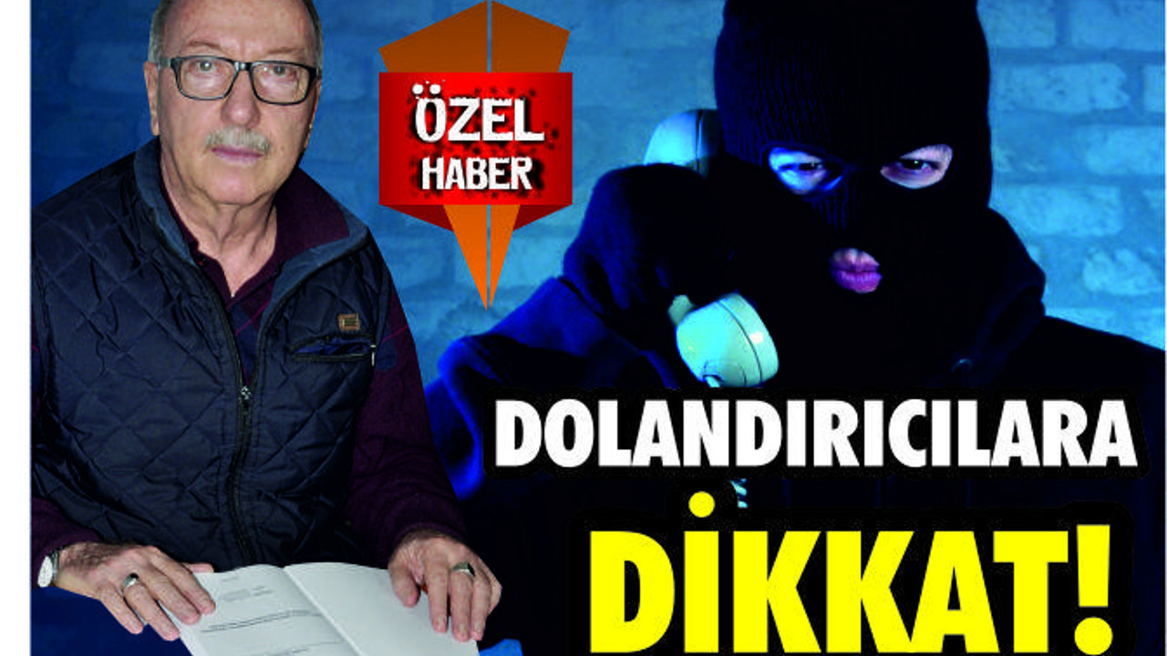 DOLANDIRICILARA DİKKAT!