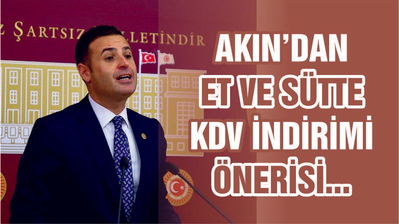 Akın’dan et ve sütte KDV önerisi