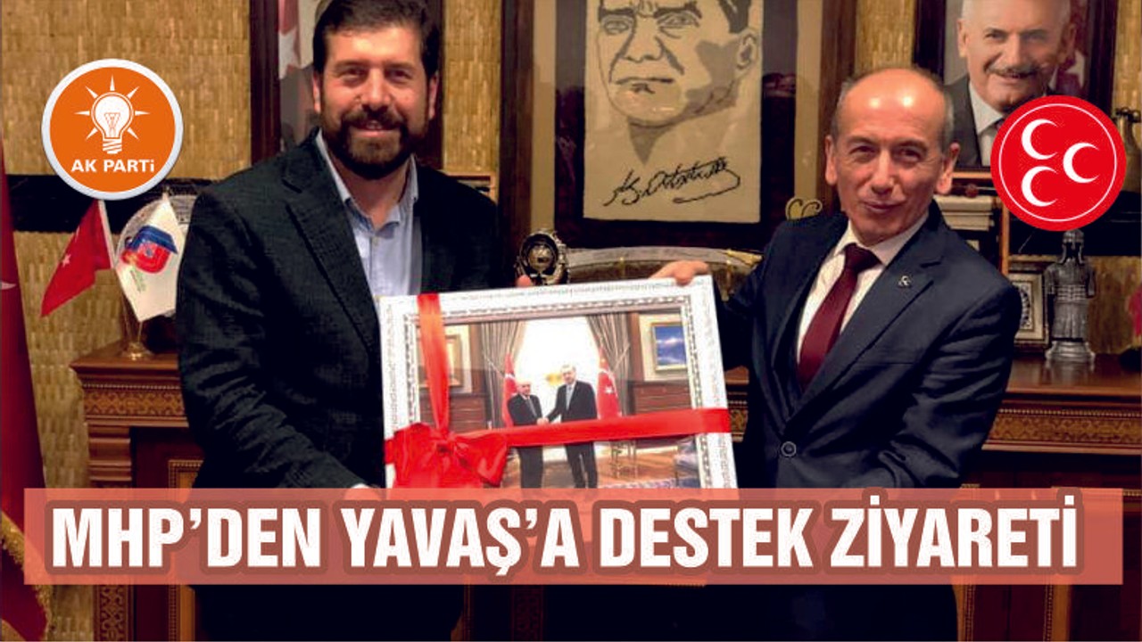 MHP’DEN YAVAŞ'A DESTEK ZİYARETİ