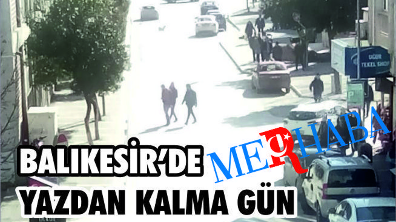 BALIKESİR'DE YAZDAN KALMA GÜN