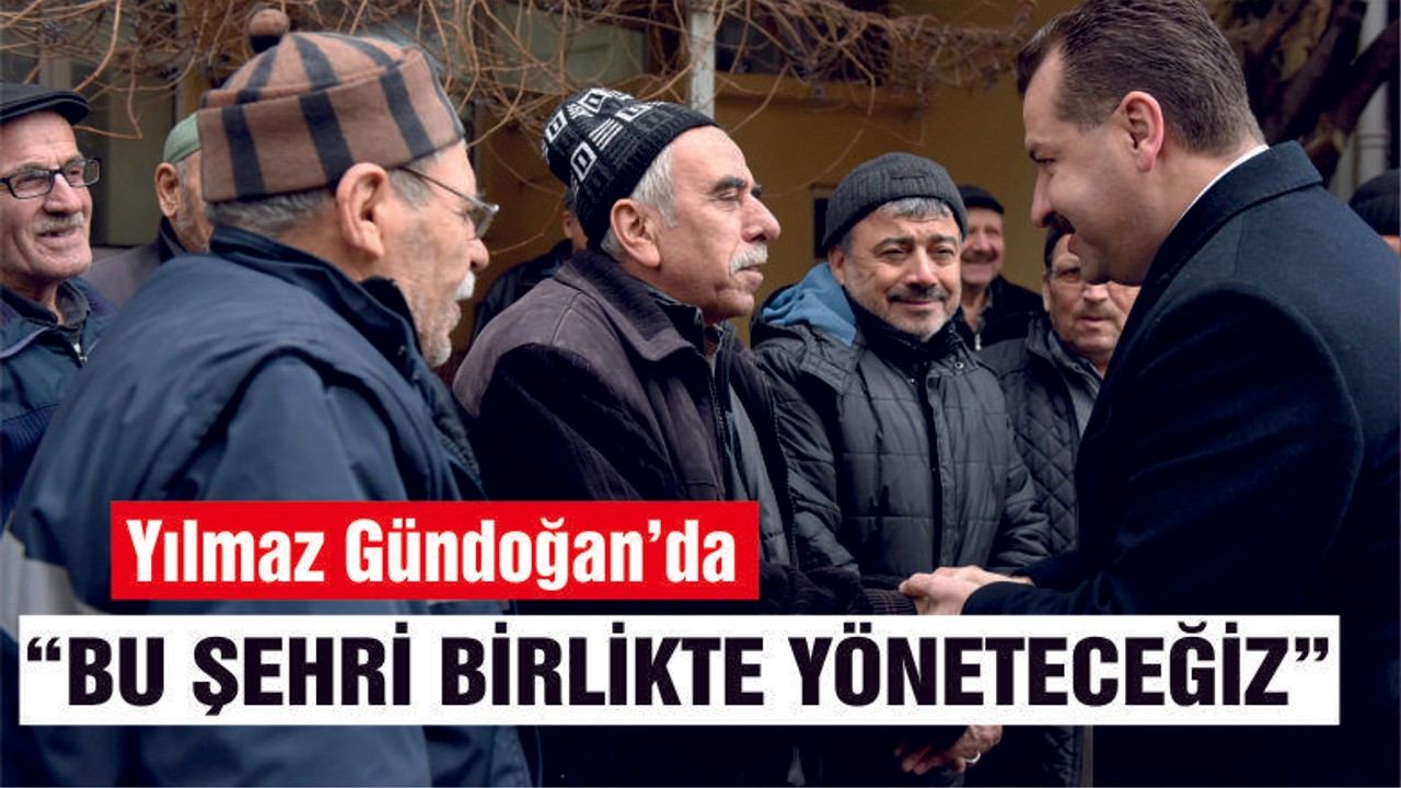 Yılmaz: “Bu şehri beraber yöneteceğiz"