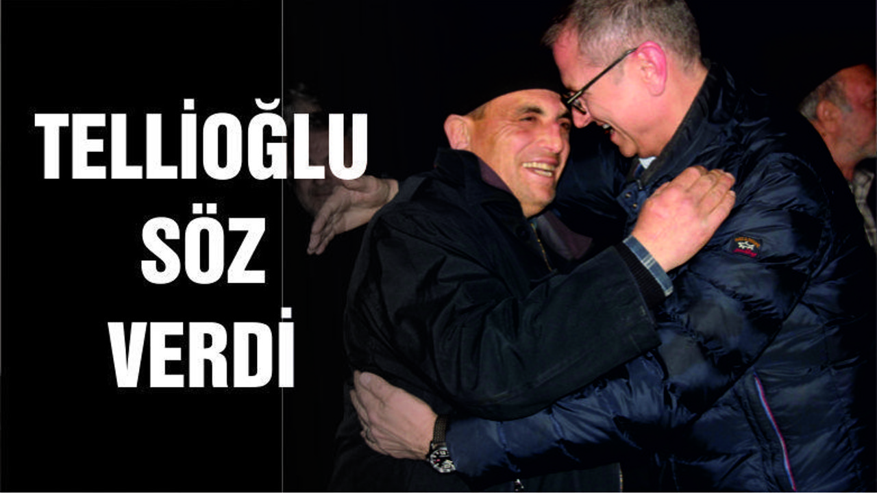 TELLİOĞLU ŞAMLI'DA KÖYLÜYE SÖZ VERDİ