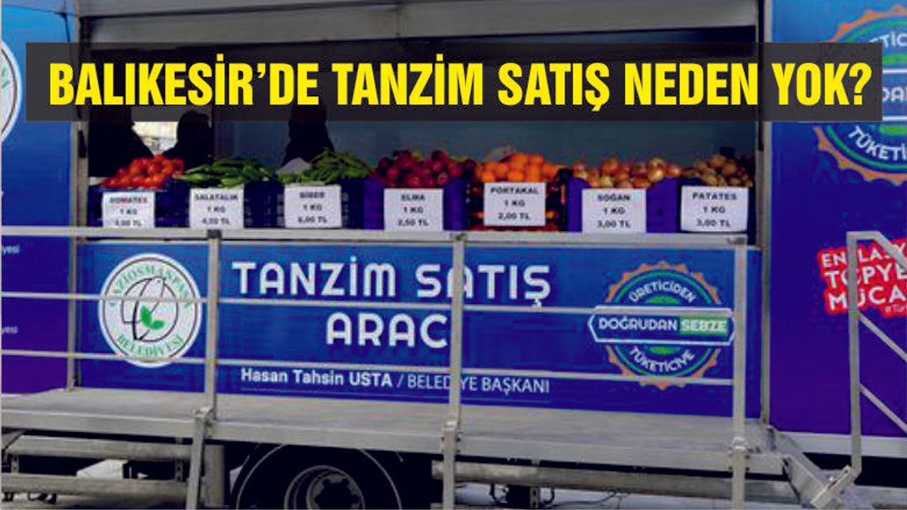 Balıkesir’de tanzim satış neden yok?