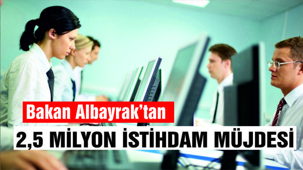 Berat Albayrak’tan 2,5 milyon istihdam müjdesi