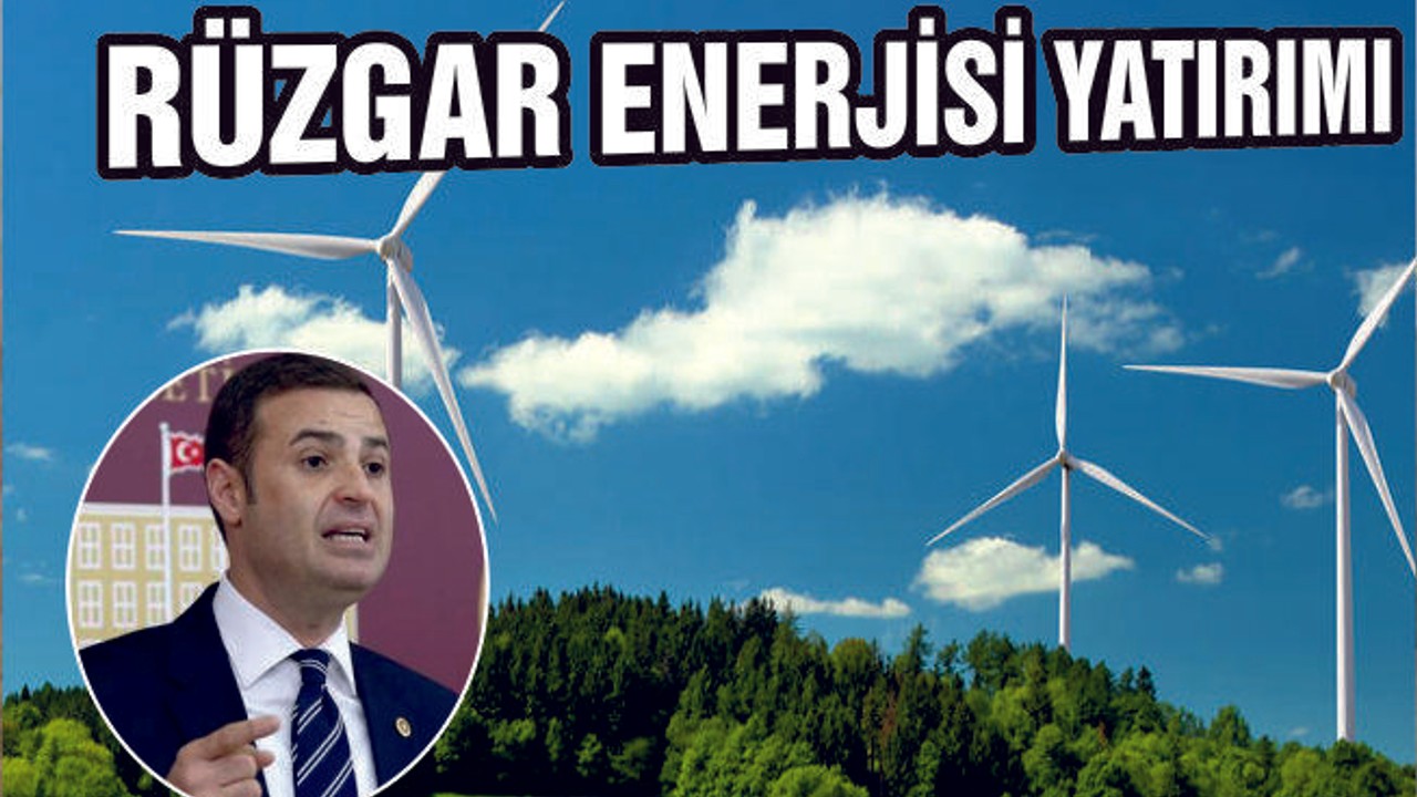 AKIN ‘‘RÜZGAR ENERJİSİNE YATIRIM ŞART’’
