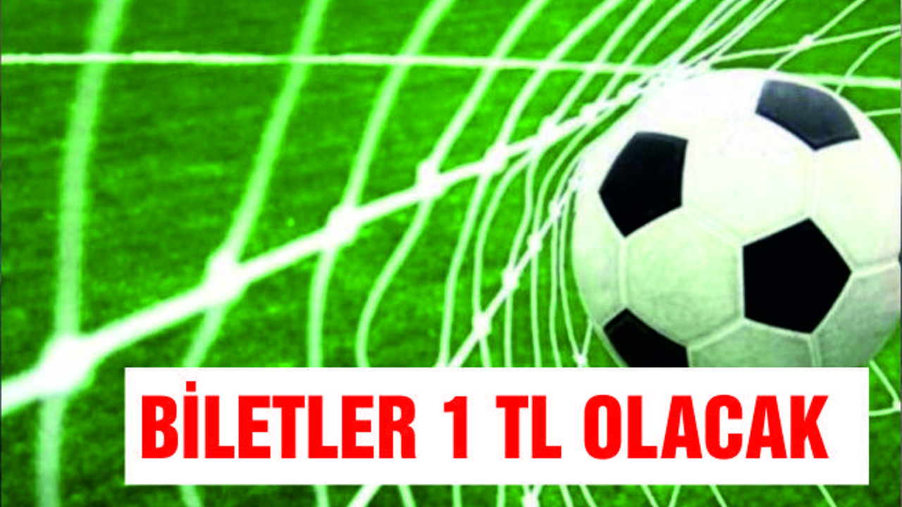 MAÇ BİLETLERİ 1 TL OLACAK