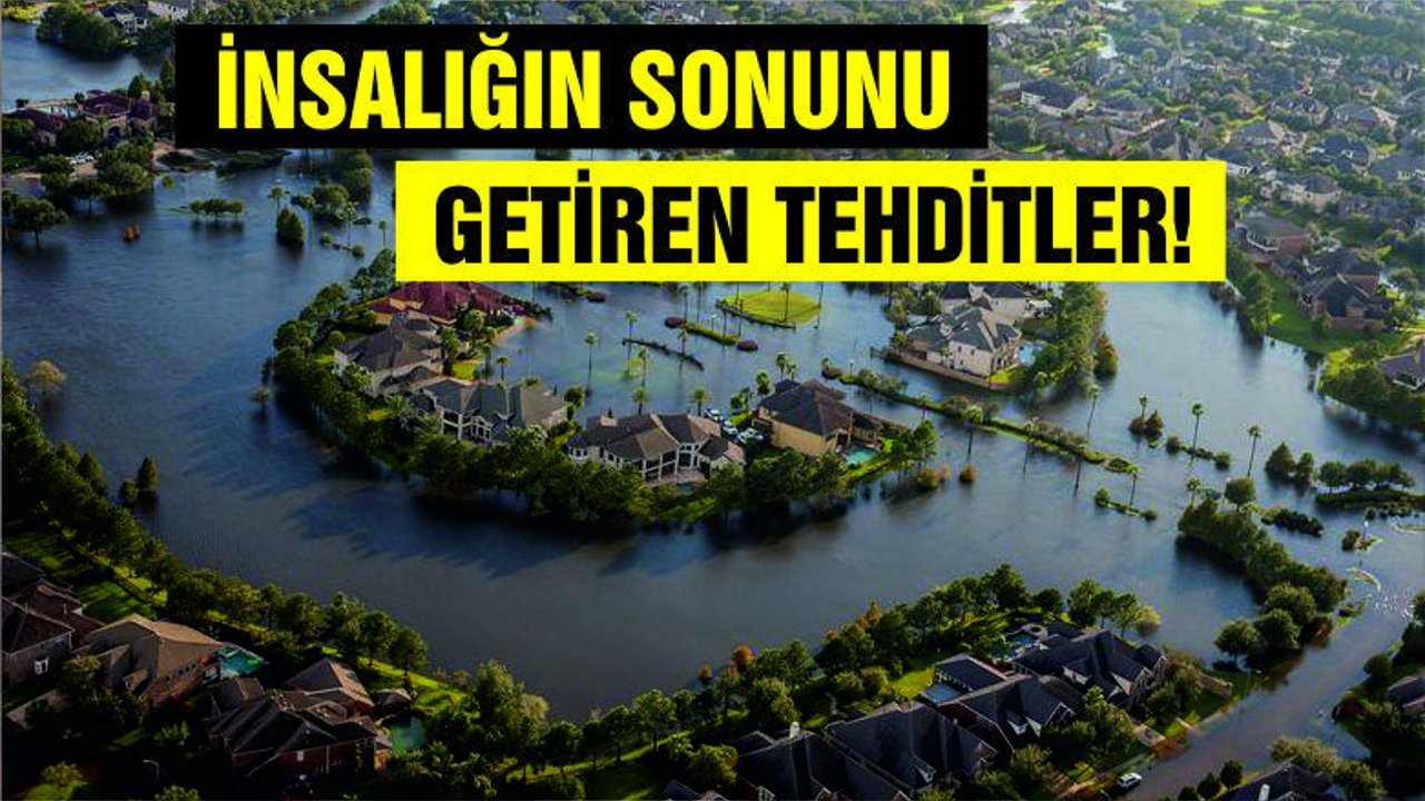 İNSANLIĞIN SONUNU GETİREN TEHDİTLER