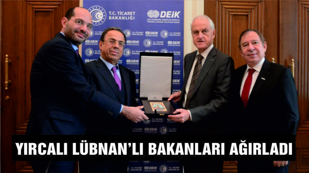 YIRCALI LÜBNAN’LI BAKANLARI AĞIRLADI