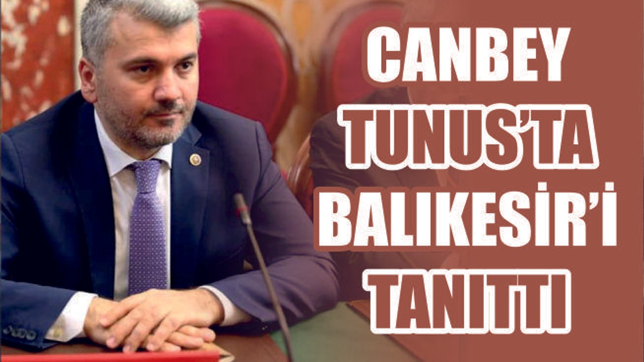 CANBEY TUNUS’TA BALIKESİR’İ TANITTI