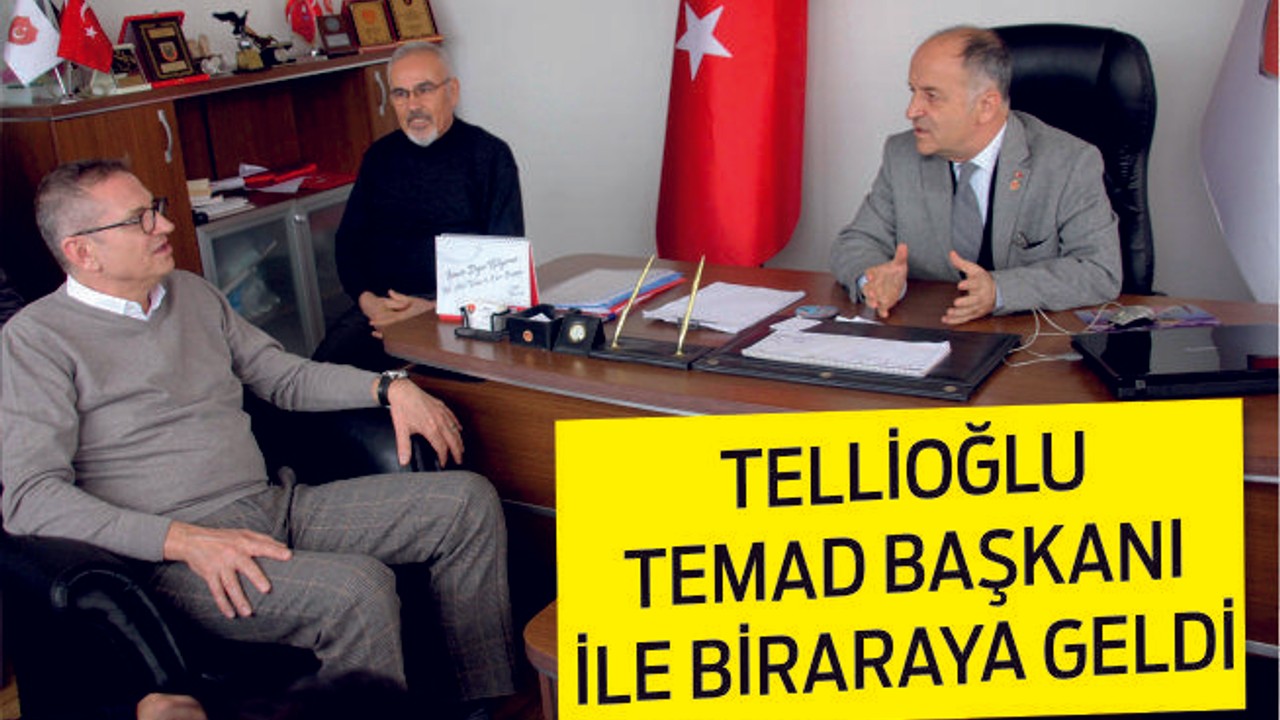 TELLİOĞLU'NUN TEMAD ZİYARETİ
