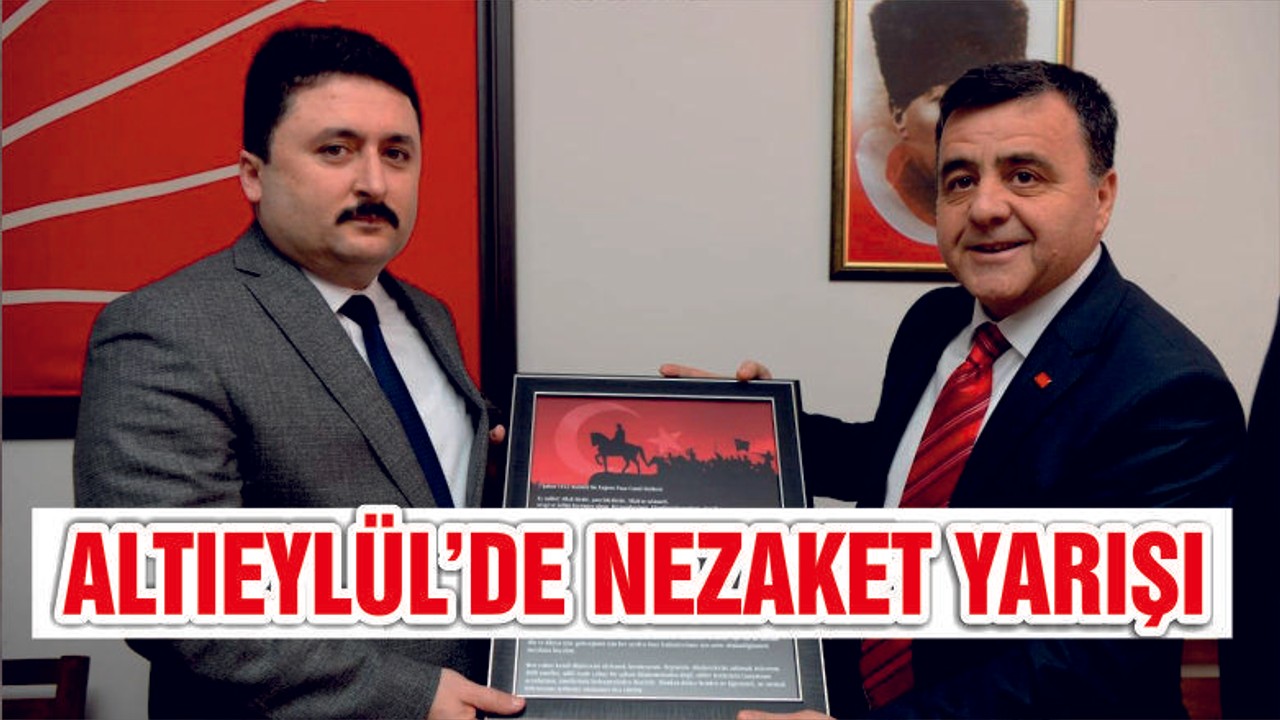 ALTIEYLÜL’DE SİYASİ NEZAKET YARIŞI