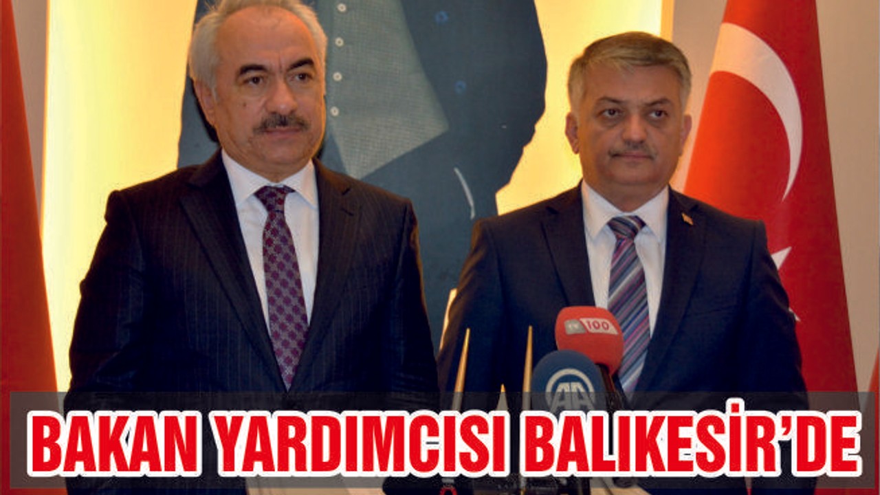 BAKAN YARDIMCISI BALIKESİR'DE