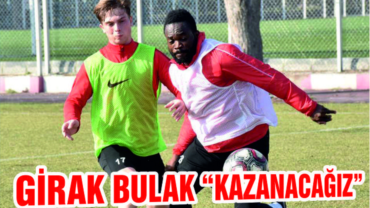 Bulak: “Kazanacağız”
