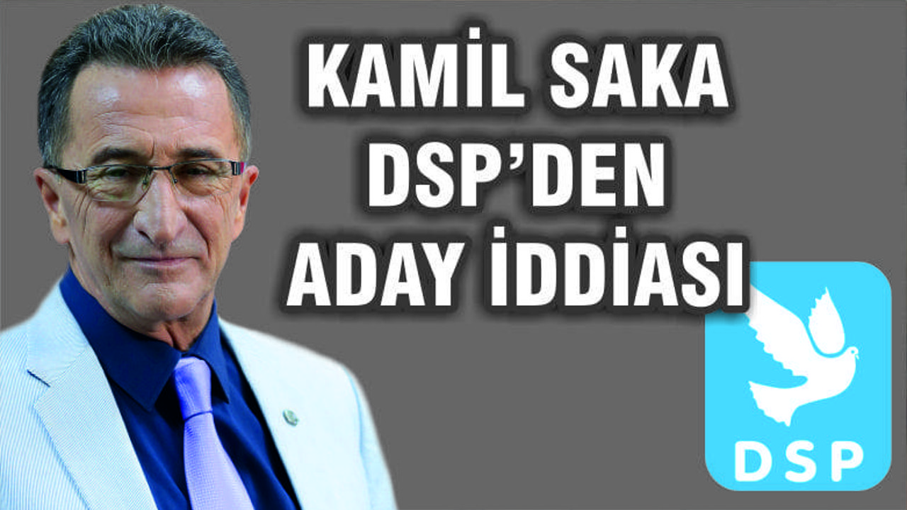 SAKA DSP'DEN ADAY İDDİASI