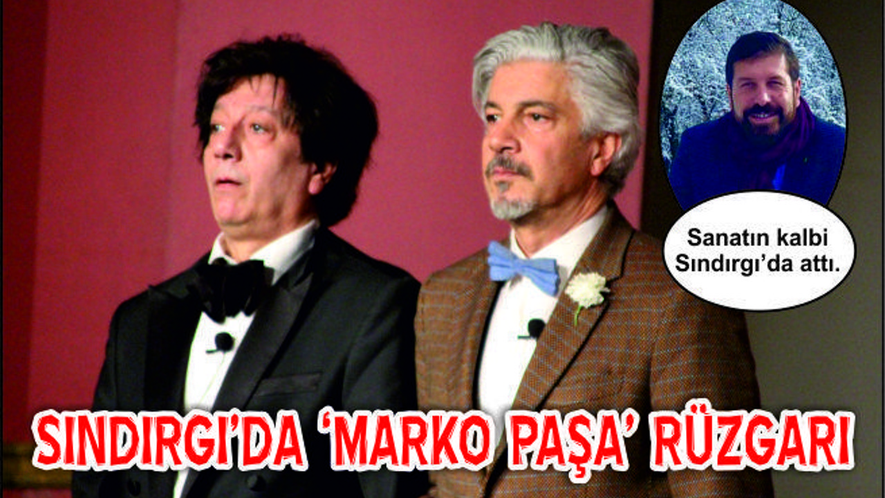 SINDIRGI’DA ’MARKO PAŞA’ RÜZGARI