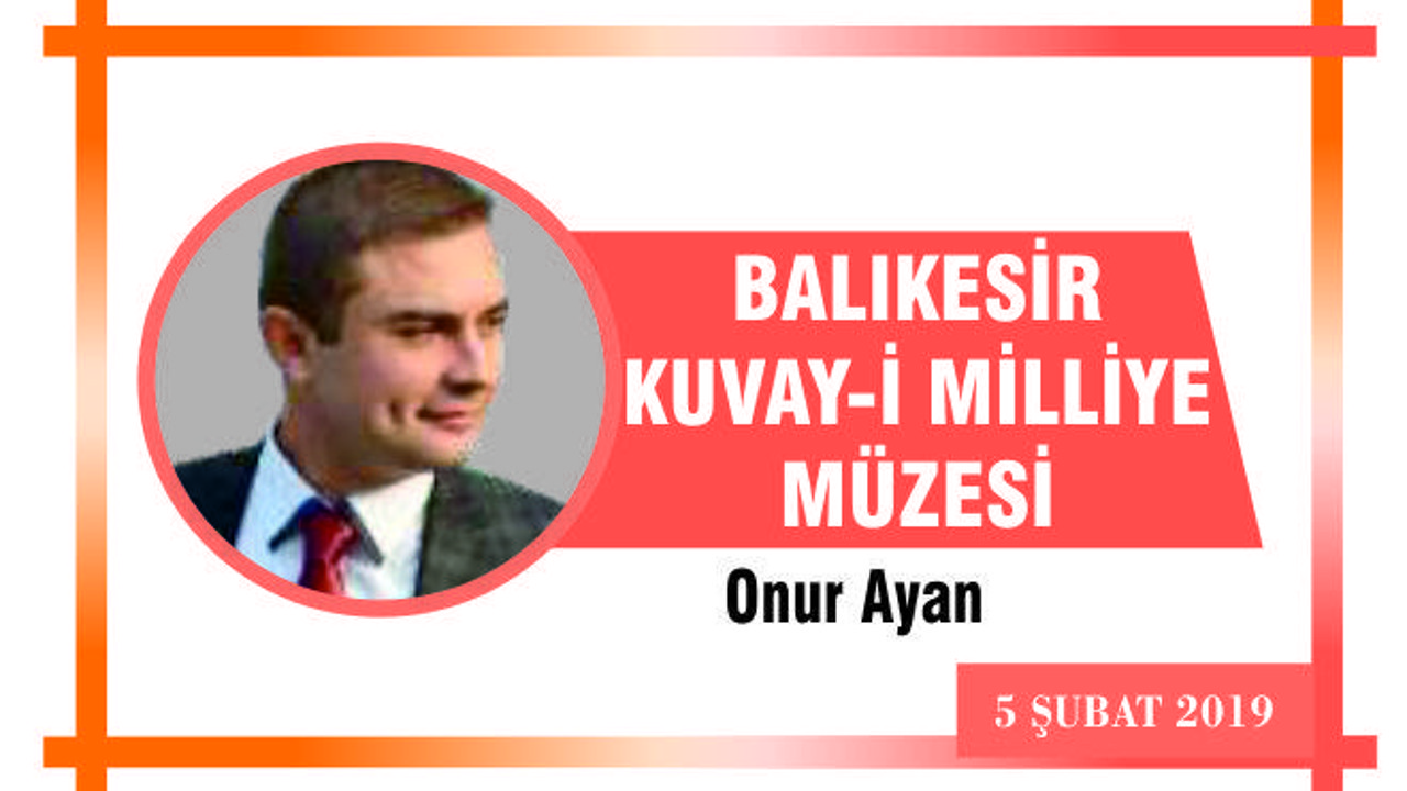 BALIKESİR KUVAY-İ MİLLİYE MÜZESİ
