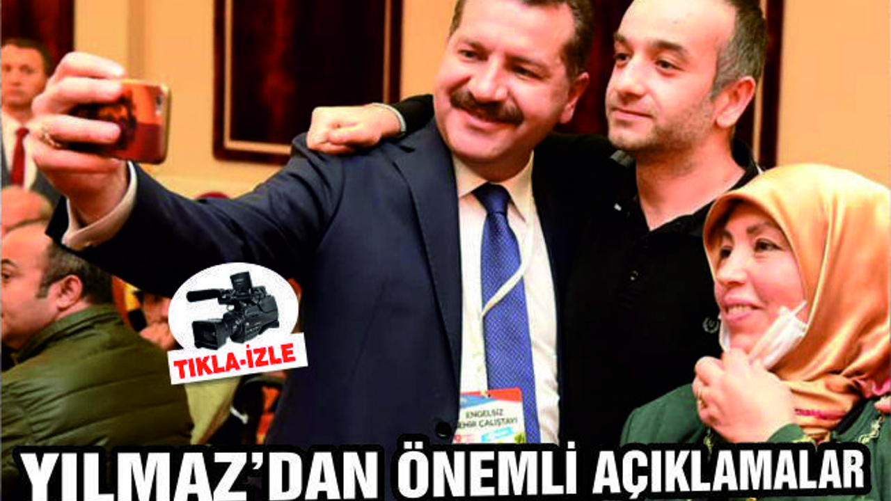 YILMAZ "SİYASETE DEĞİL HİZMETE OY VERİN"