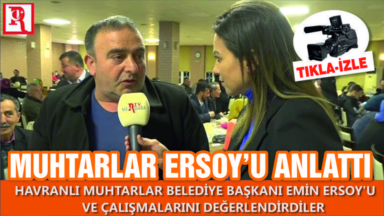 MUHTARLAR ERSOY’U ANLATTI
