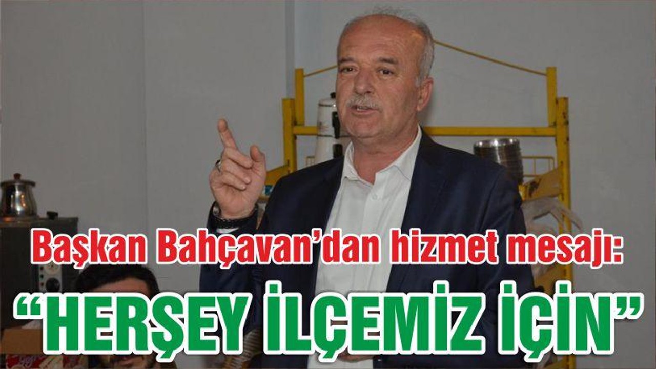 “HERŞEY İLÇEMİZ İÇİN”