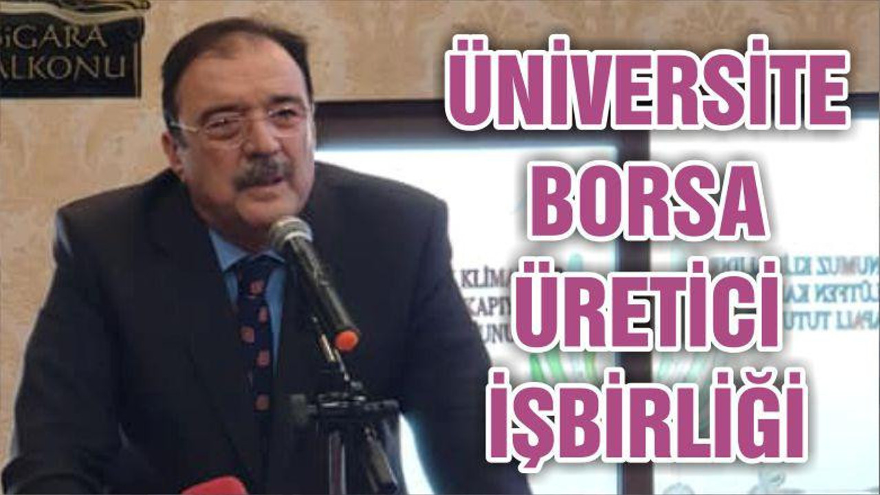 ÜNİVERSİTE-BORSA-ÜRETİCİ İŞBİRLİĞİ