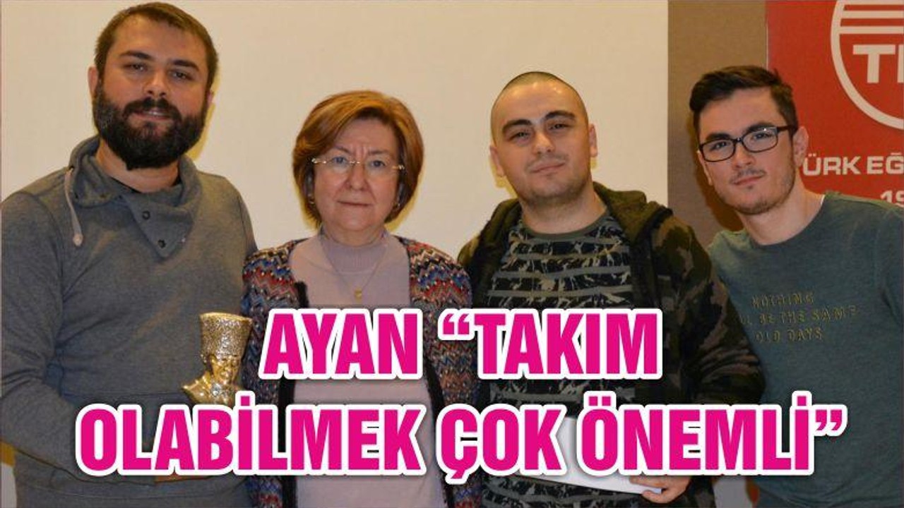 AYAN “TAKIM OLABİLMEK ÇOK ÖNEMLİ”