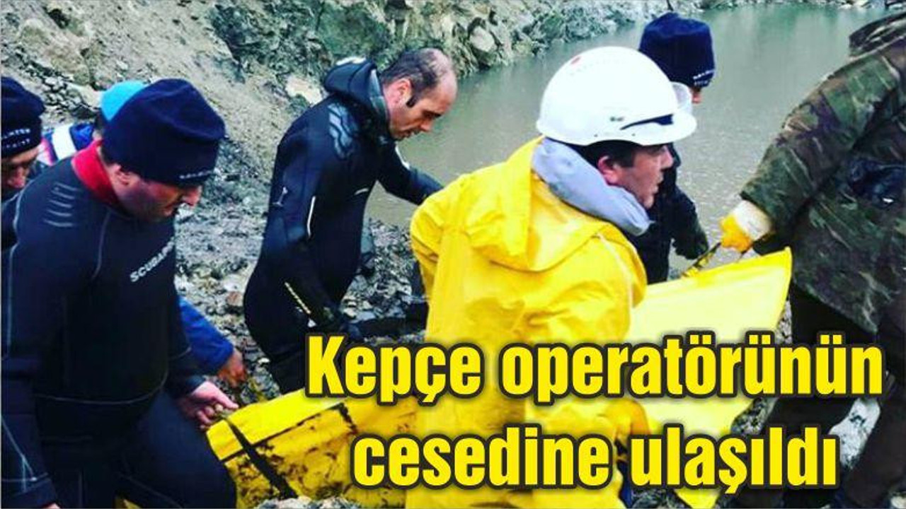 Suya gömülen kepçe operatörünün cesedi bulundu