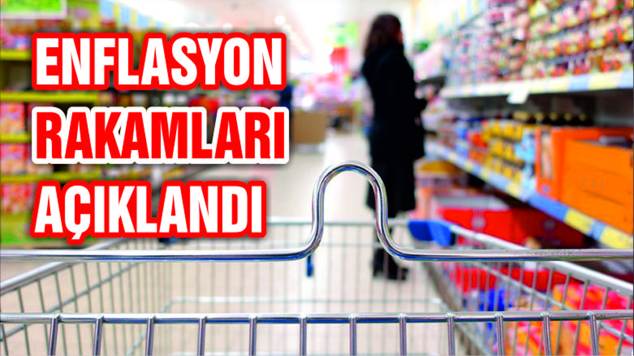 Enflasyon rakamları açıklandı