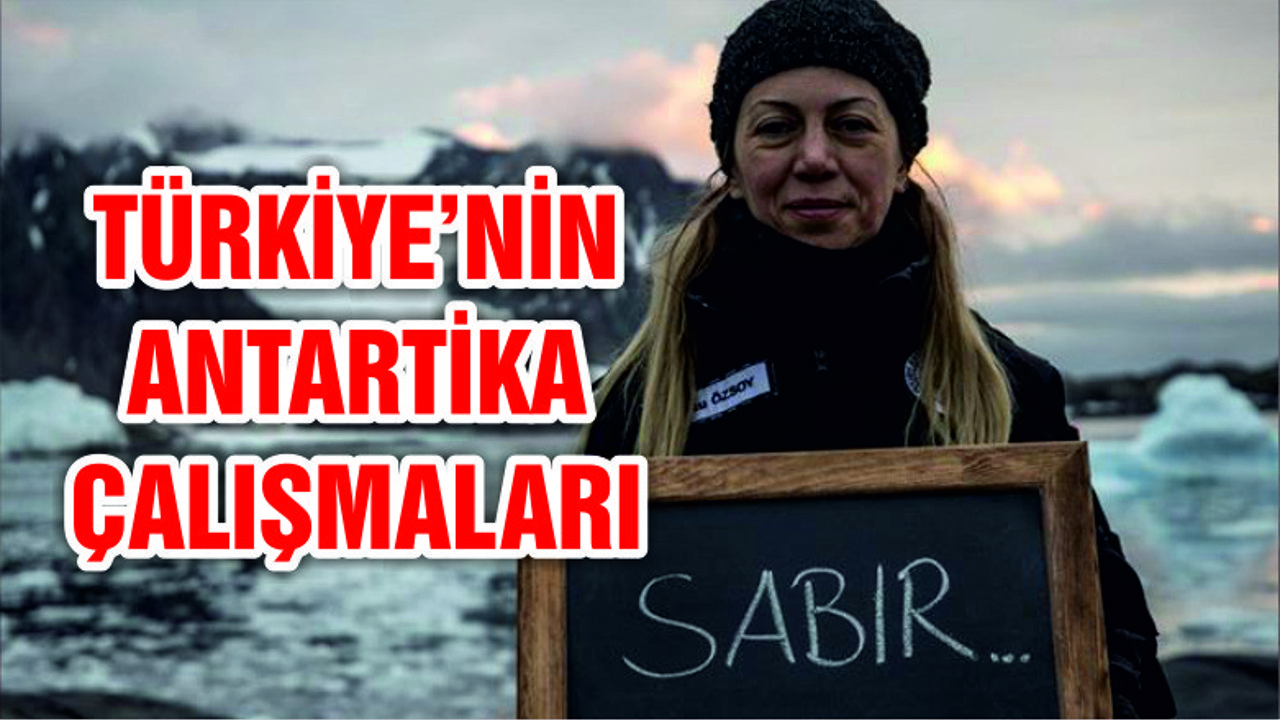 Türkiye’nin Antarktika araştırmalarında yeni dönem