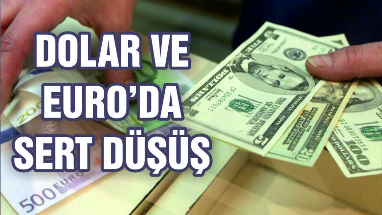 Dolar ve Euro’da sert düşüş yaşandı