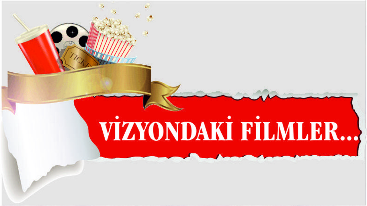 VİZYONDAKİ FİLMLER...