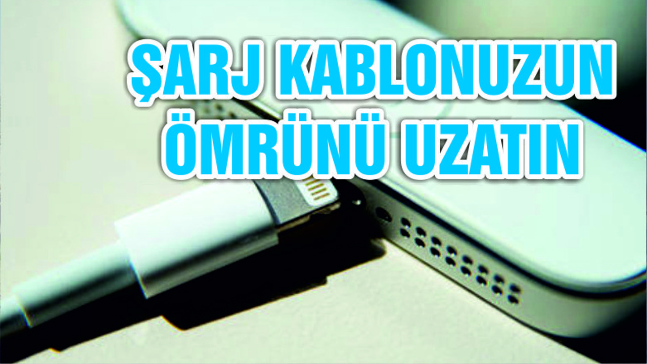 ŞARJ KABLONUZUN ÖMRÜNÜ UZATIN