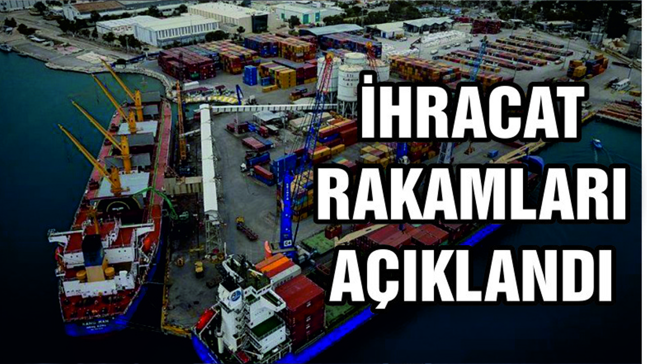 İhracat rakamları açıklandı