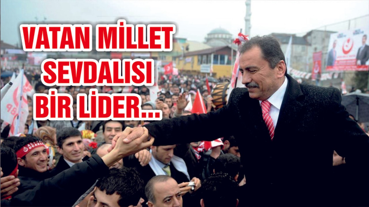 Vatan ve millet sevdalısı bir lider: Muhsin Yazıcıoğlu