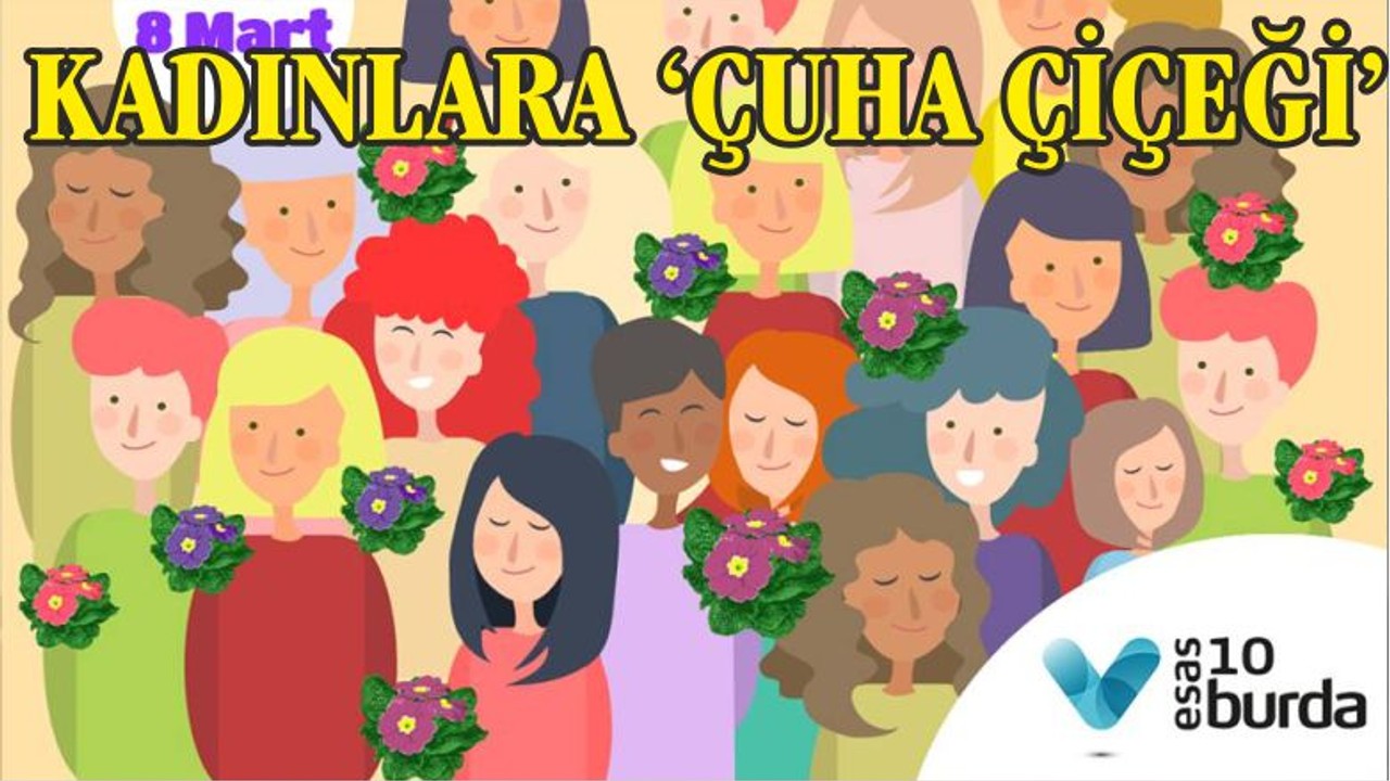 KADINLARA ‘ÇUHA ÇİÇEĞİ’