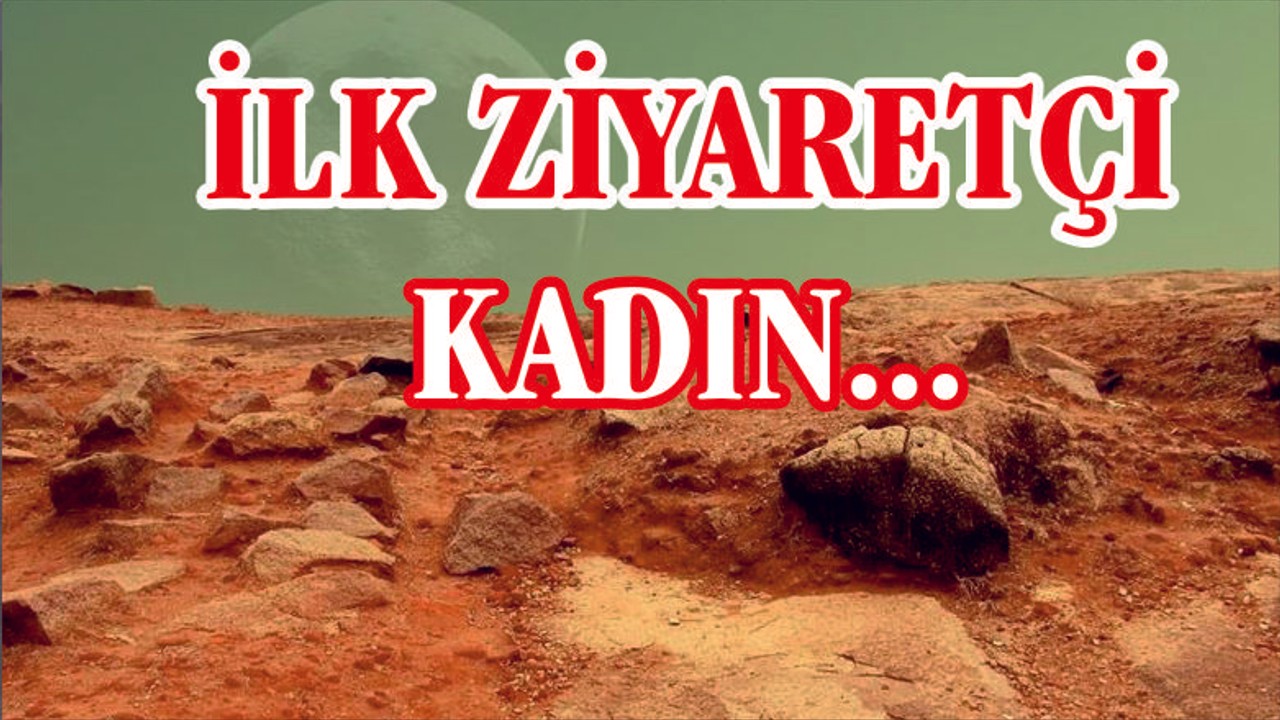 ‘Mars’a gidecek ilk kişi bir kadın olabilir’