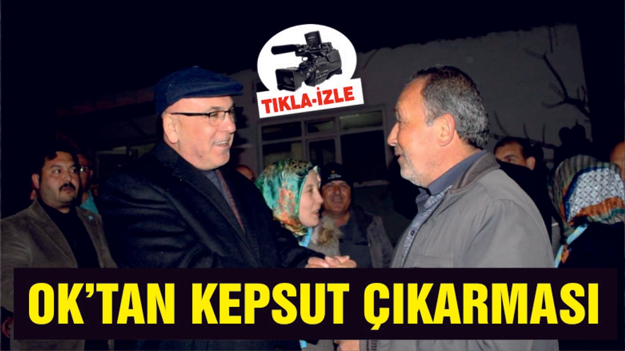 İSMAİL OK'TAN KEPSUT ÇIKARMASI