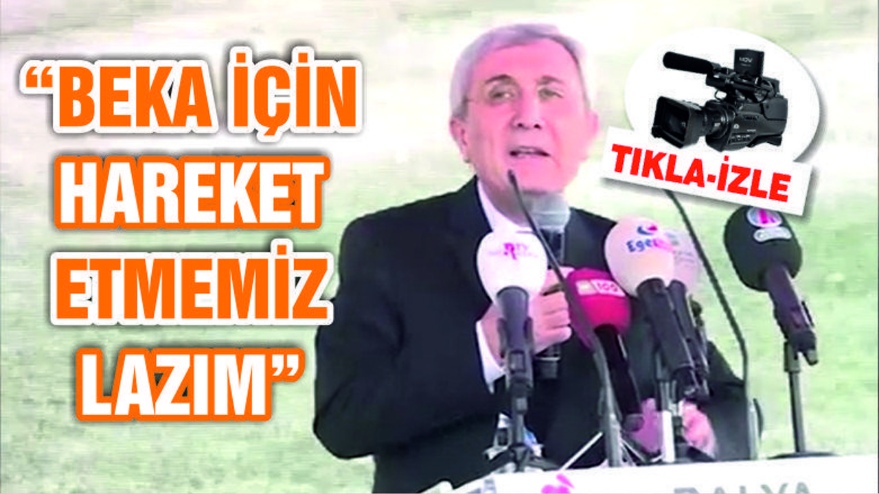 "BEKA İÇİN HAREKET ETMEMİZ LAZIM"