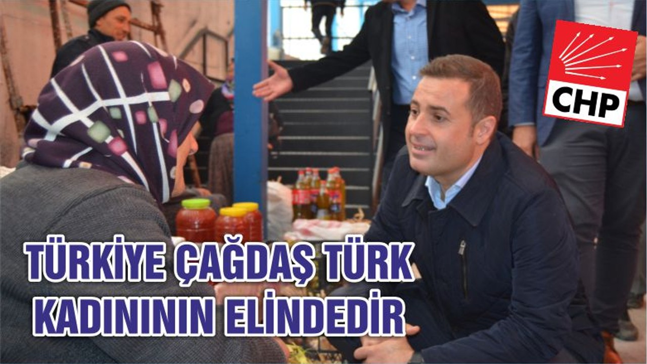 TÜRKİYE ÇAĞDAŞ TÜRK KADINININ ELİNDEDİR