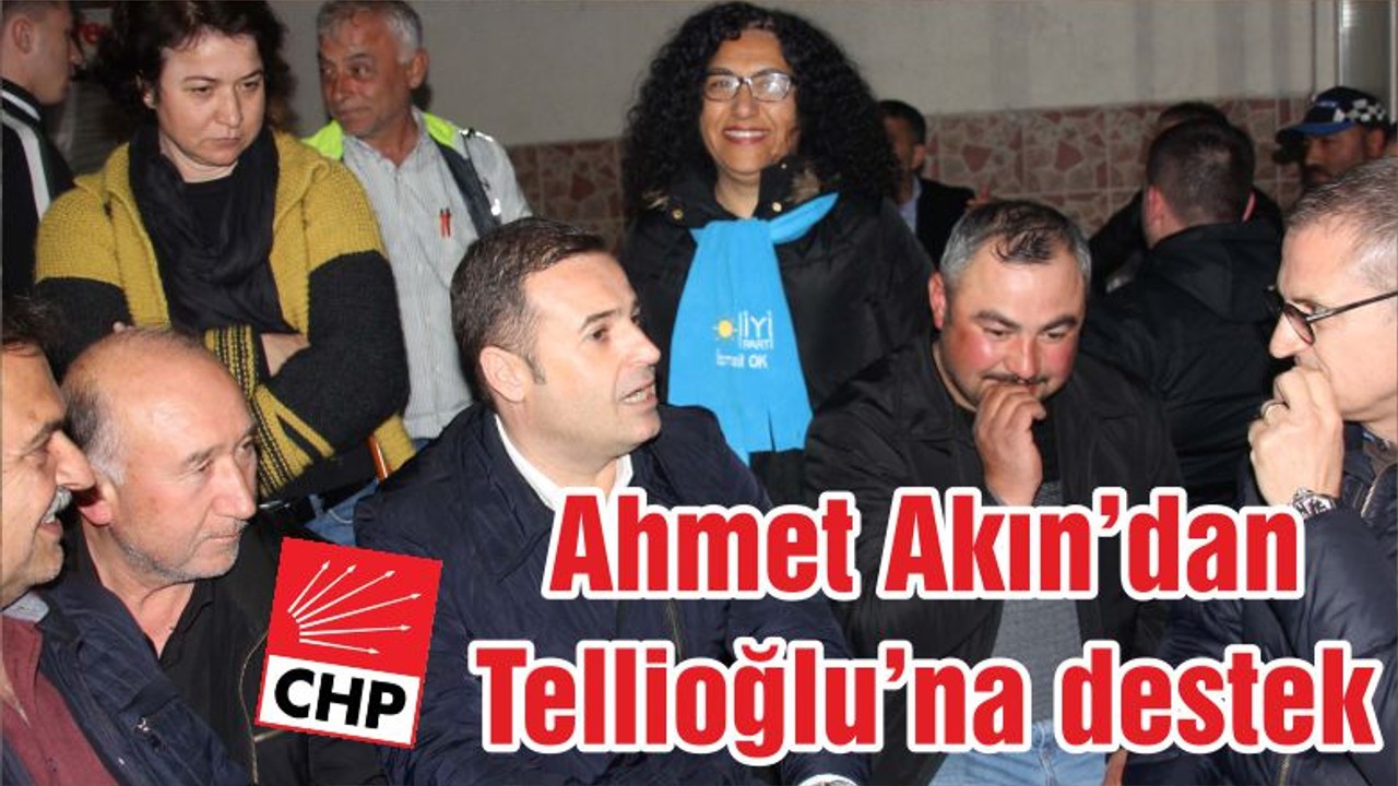 Ahmet Akın’dan Tellioğlu’na destek