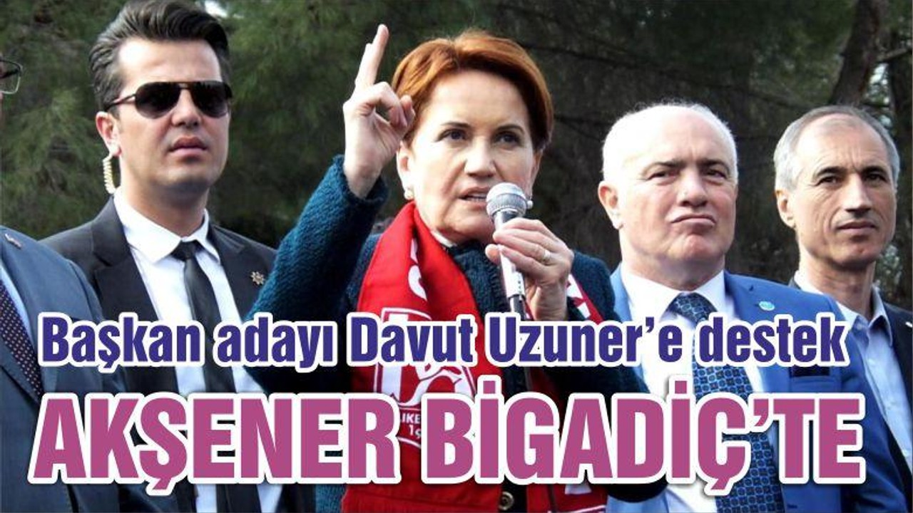 Akşener Bigadiç’te