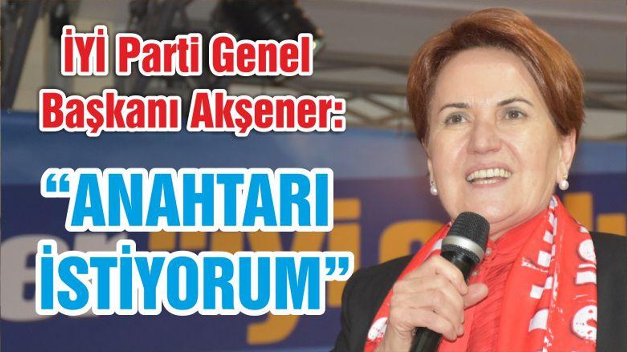 “ANAHTARI İSTİYORUM”