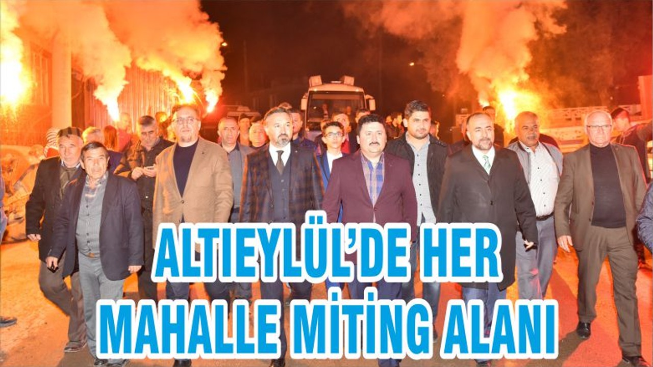 ALTIEYLÜL’DE HER MAHALLE MİTİNG ALANI