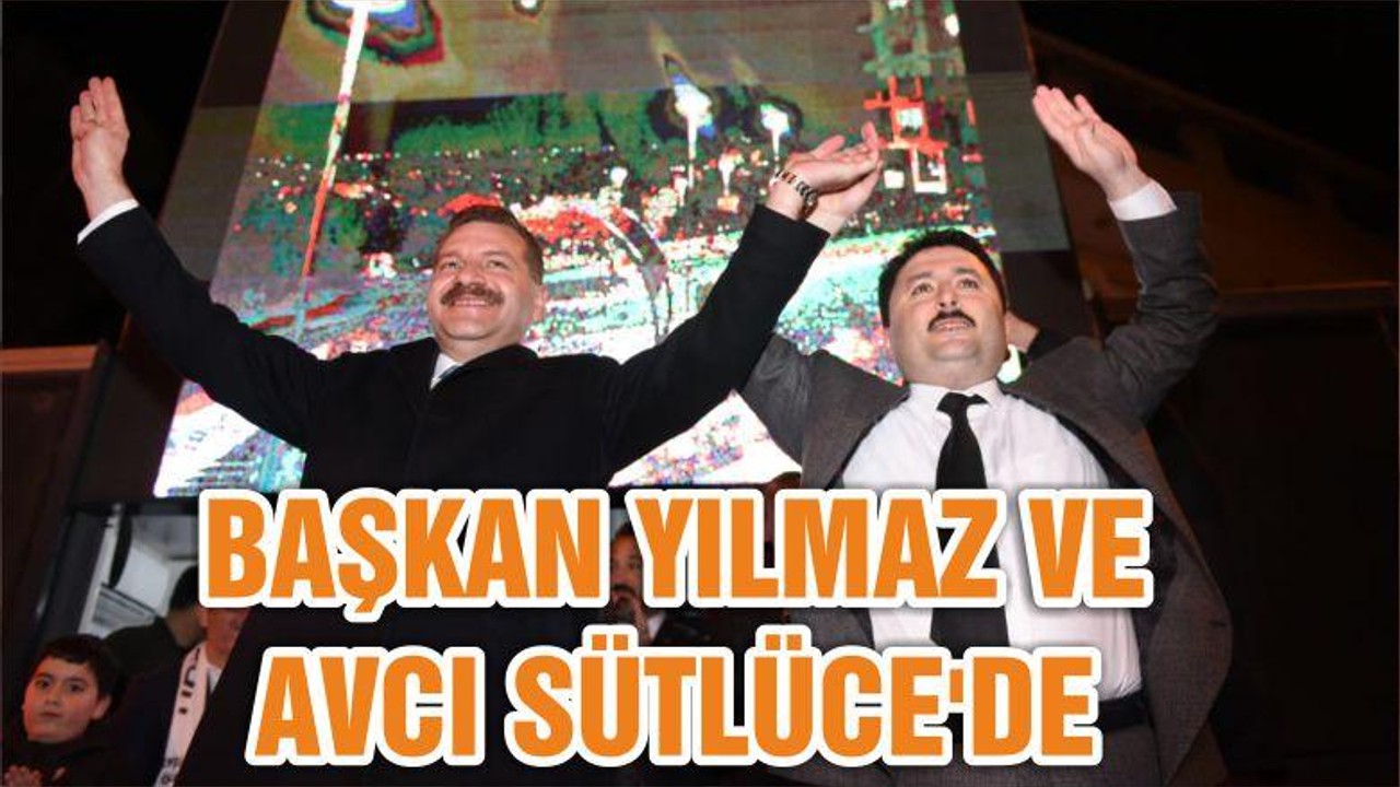 BAŞKAN YILMAZ VE AVCI SÜTLÜCE'DE