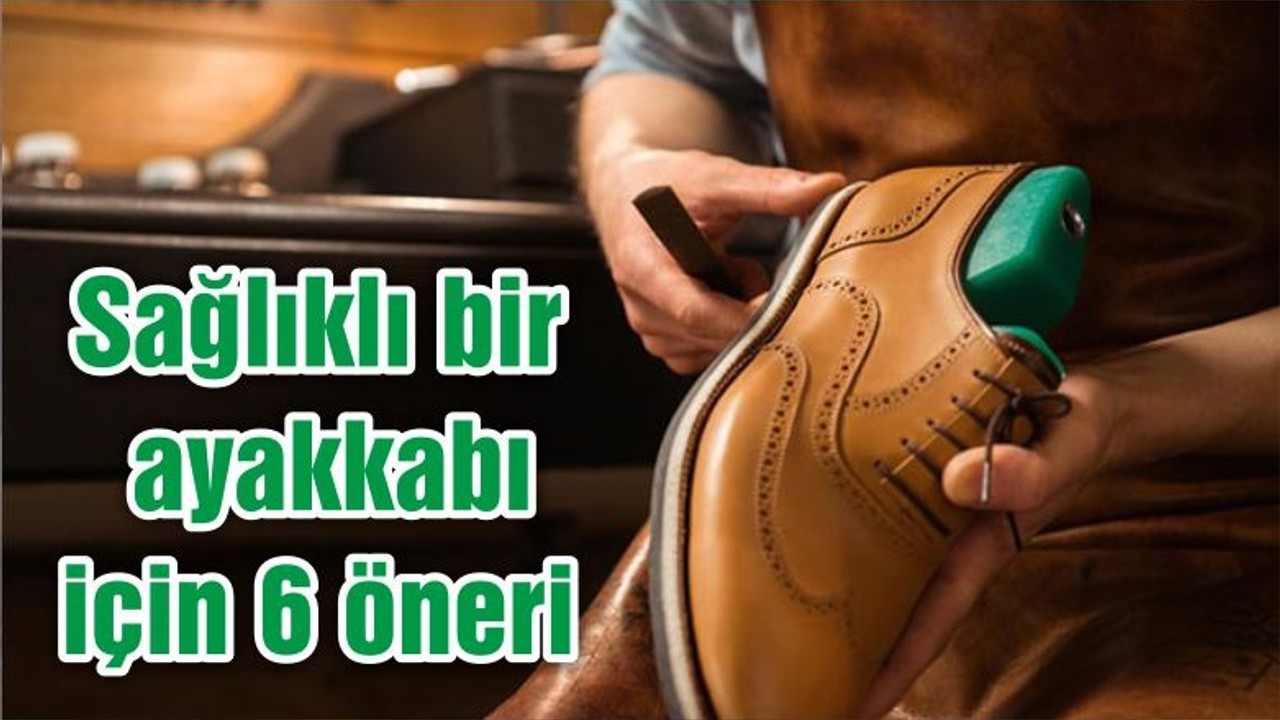Sağlıklı bir ayakkabı için 6 öneri