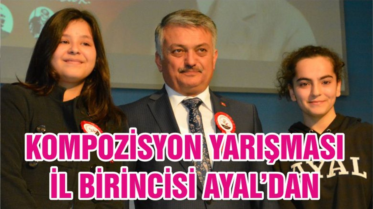 KOMPOZİSYON YARIŞMASI İL BİRİNCİSİ AYAL’DAN