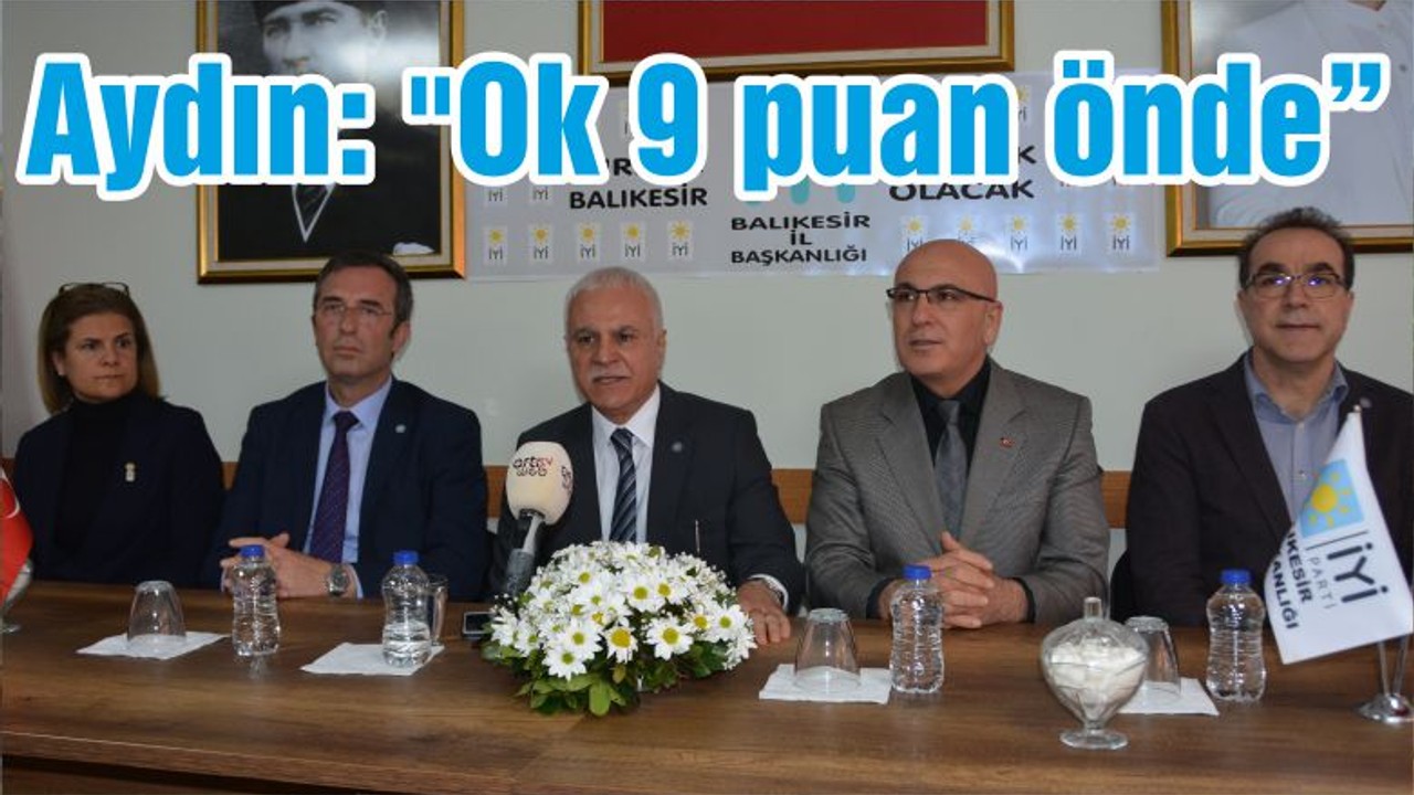 Aydın: "Ok 9 puan önde"